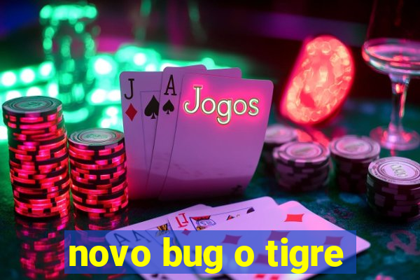 novo bug o tigre